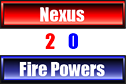 Nexus vs FirePowers